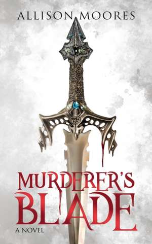 Murderer's Blade de Allison Moores