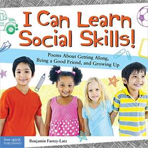 I Can Learn Social Skills!: Poems about Getting Along, Being a Good Friend, and Growing Up de Benjamin Farrey-Latz