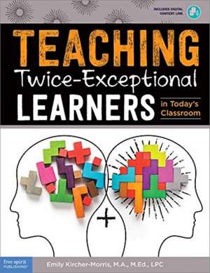 Teaching Twice-Exceptional Learners in Today's Classroom de Emily Kircher-Morris