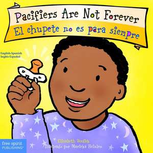 Pacifiers Are Not Forever / El Chupete No Es Para Siempre Board Book de Elizabeth Verdick