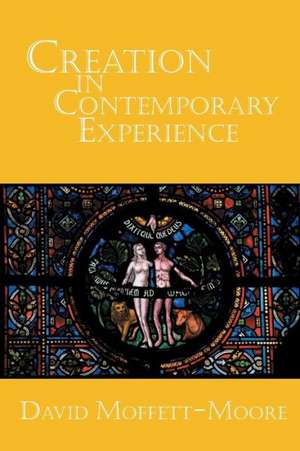 Creation in Contemporary Experience de David Moffett-Moore