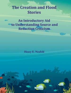 The Creation and Flood Stories: An Introductory Aid to Understanding Source and Redaction Criticism de Henry E. Neufeld