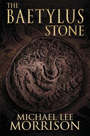 The Baetylus Stone de Michael Lee Morrison