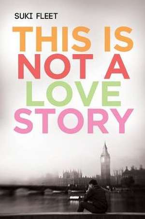 This Is Not a Love Story de Suki Fleet