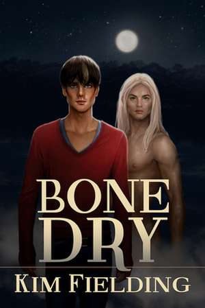 Bone Dry de Kim Fielding