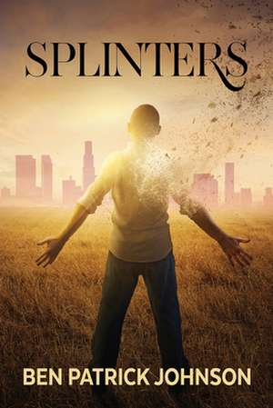 Splinters de Ben Patrick Johnson