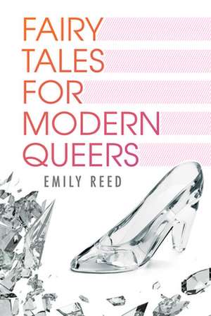 Fairy Tales for Modern Queers de Emily Reed