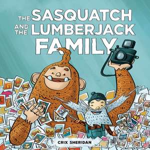 The Sasquatch and the Lumberjack: Family de Crix Sheridan