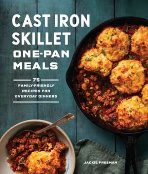 Cast Iron Skillet One-Pan Meals de Jackie Freeman