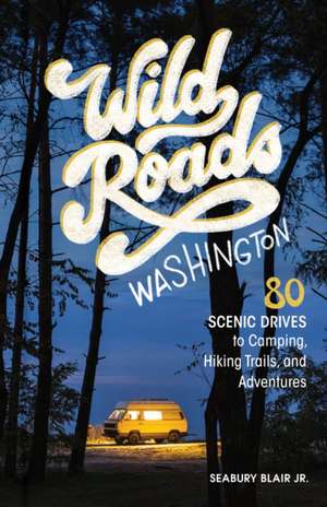 Wild Roads Washington, 2nd Edition de Seabury Blair