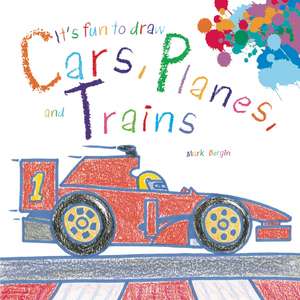 It's Fun to Draw Cars, Planes, and Trains de Mark Bergin