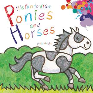 It's Fun to Draw Ponies and Horses de Mark Bergin