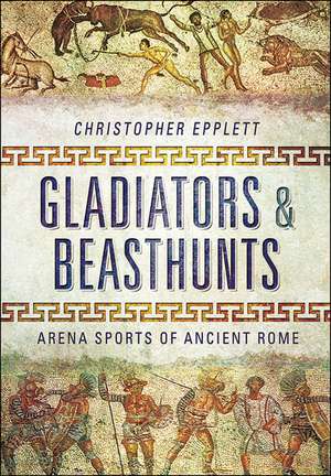 Gladiators: Deadly Arena Sports of Ancient Rome de Christopher Epplett