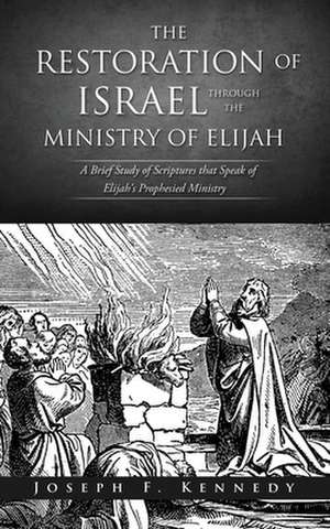 The Restoration of Israel Through the Ministry of Elijah de Joseph F. Kennedy