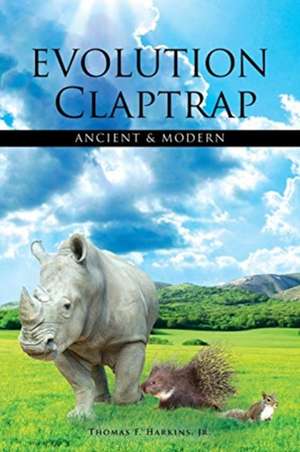 Evolution Claptrap-Ancient and Modern de Thomas F. Harkins