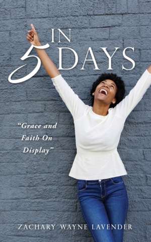 In 5 Days de Zachary Wayne Lavender