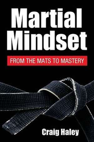 Martial Mindset de Shihan Craig Haley