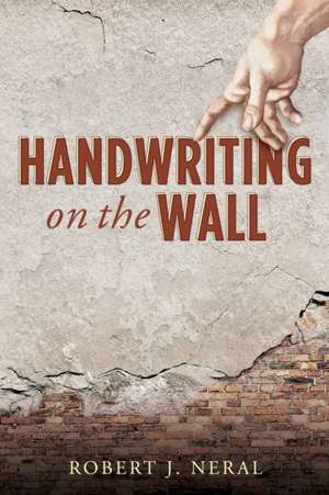 Handwriting on the Wall de Robert J. Neral