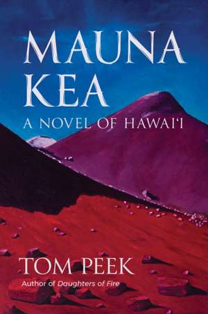 Mauna Kea: A Novel of Hawai'i de Tom Peek