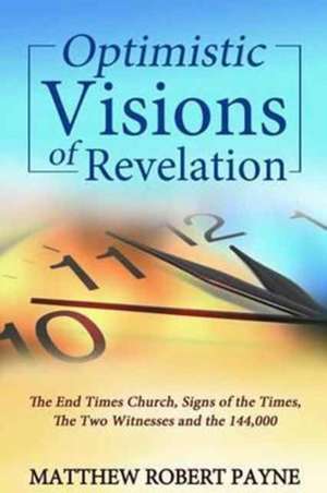 Optimistic Visions of Revelation de Matthew Robert Payne