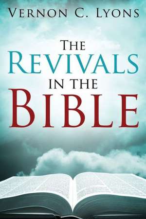 The Revivals in the Bible de Vernon C. Lyons