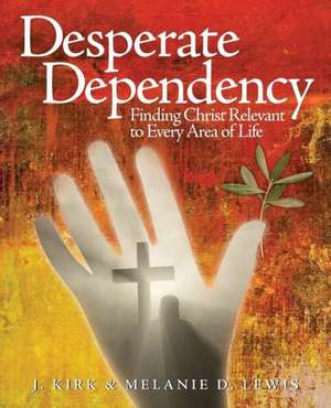 Desperate Dependency de J. Kirk Lewis