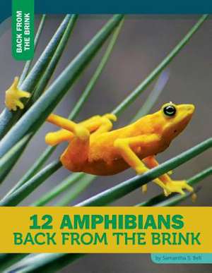 12 Amphibians Back from the Brink de Samantha S. Bell