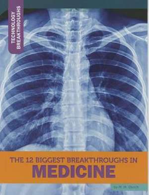 The 12 Biggest Breakthroughs in Medicine de M. M. Eboch