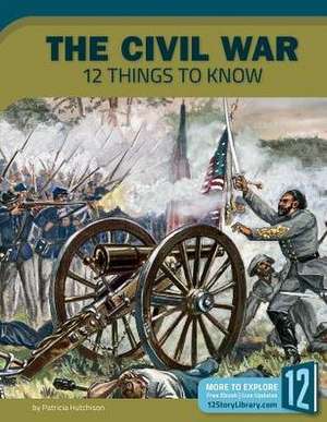 The Civil War: 12 Things to Know de Patricia Hutchison