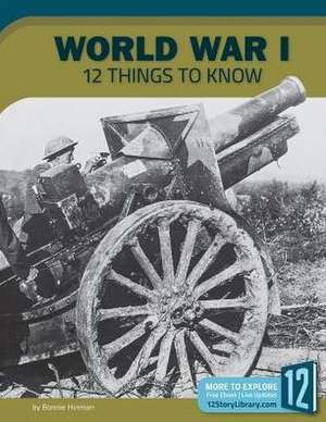 World War I: 12 Things to Know de Bonnie Hinman