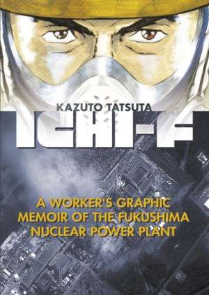 Ichi-f: A Worker's Graphic Memoir of the Fukushima Nuclear Power Plant de Kazuto Tatsuta