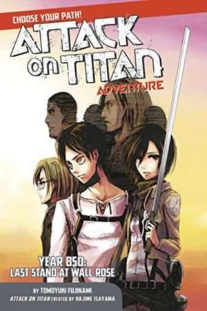 Attack On Titan Choose Your Path Adventure 1: Year 850: Last Stand at Wall Rose de Hajime Isayama