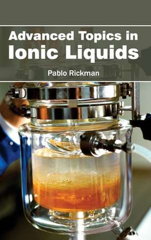 Advanced Topics in Ionic Liquids de Pablo Rickman