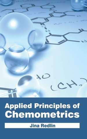 Applied Principles of Chemometrics de Jina Redlin