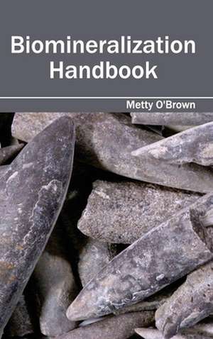 Biomineralization Handbook de Metty O'Brown