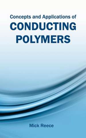 Concepts and Applications of Conducting Polymers de Mick Reece