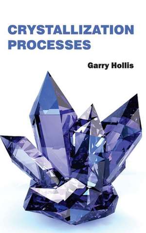 Crystallization Processes de Garry Hollis