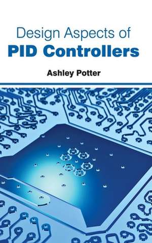 Design Aspects of Pid Controllers: Volume II de Ashley Potter