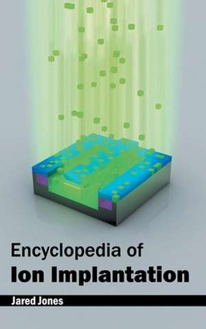 Encyclopedia of Ion Implantation de Jared Jones