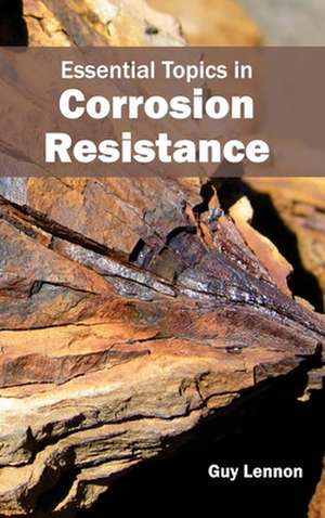 Essential Topics in Corrosion Resistance de Guy Lennon