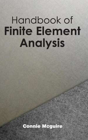 Handbook of Finite Element Analysis de Connie Mcguire