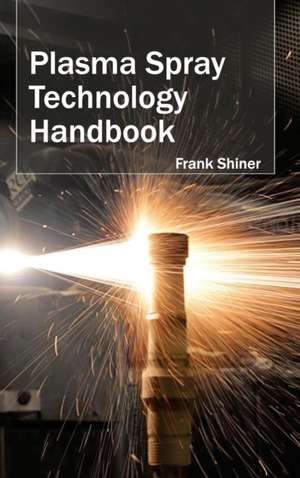 Plasma Spray Technology Handbook de Frank Shiner