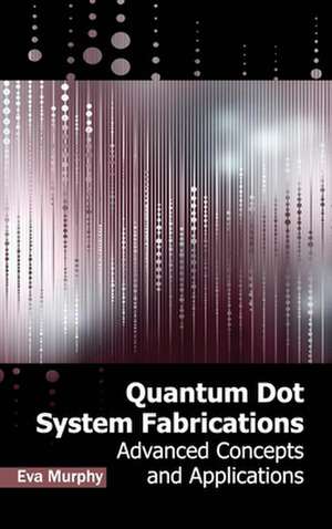 Quantum Dot System Fabrications de Eva Murphy