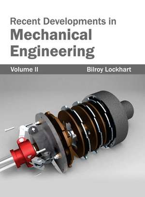 Recent Developments in Mechanical Engineering de Bilroy Lockhart