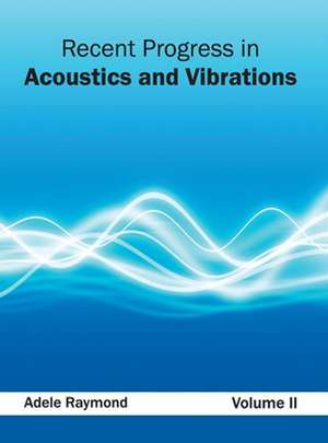 Recent Progress in Acoustics and Vibrations de Adele Raymond