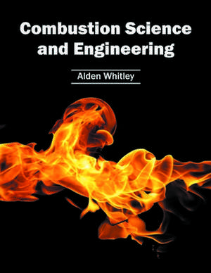 Combustion Science and Engineering de Alden Whitley