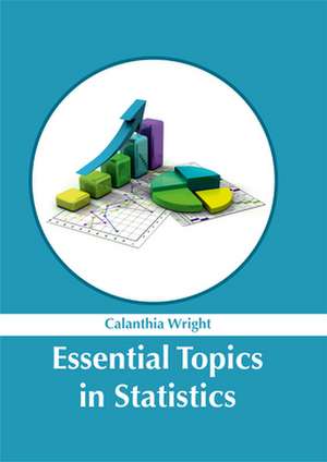 Essential Topics in Statistics de Calanthia Wright