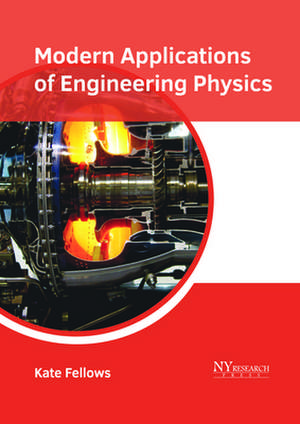 Modern Applications of Engineering Physics de Fellows, Kate