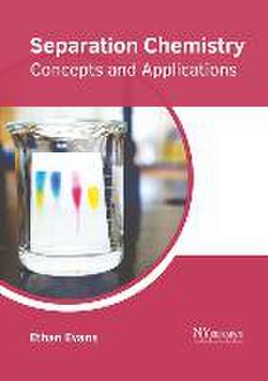 Separation Chemistry: Concepts and Applications de Ethan Evans