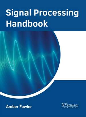 Signal Processing Handbook de Amber Fowler